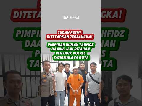 Sudah Resmi Ditetapkan Tersangka! Pimpinan Rumah Tahfidz Daarul Ilmi ditahan