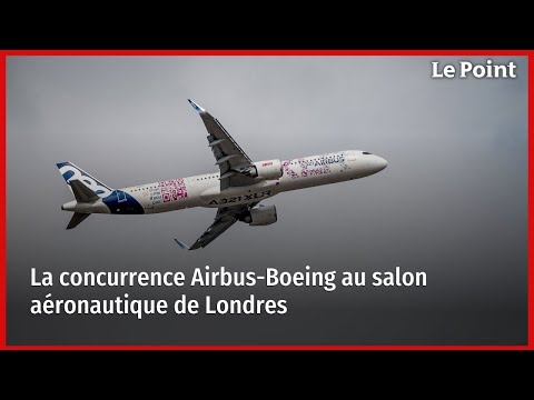 La concurrence Airbus-Boeing au salon aéronautique de Londres