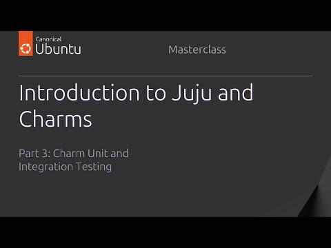 Introduction to Juju and Charms Part III: Charm Unit and Integration Testing