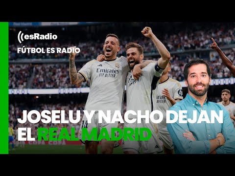Fútbol es Radio: Joselu y Nacho dejan el Real Madrid para irse a Arabia