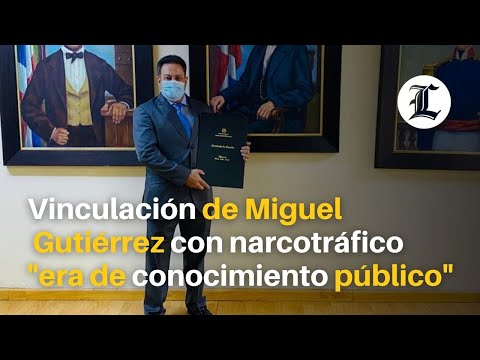 Vinculación de Miguel Gutiérrez con narcotráfico era de conocimiento público