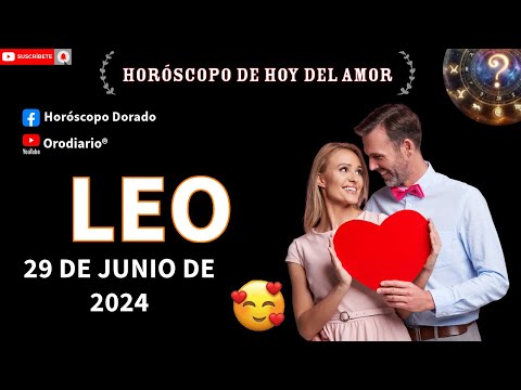 Horóscopo de hoy  leo  29 de junio de 2024. amor + dinero + salud.