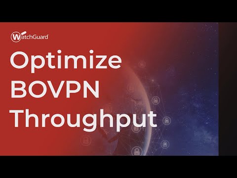 Tutorial: Optimize BOVPN Throughput