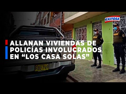 ?? Allan viviendas de policías involucrados en organización criminal “Los Casa sola”