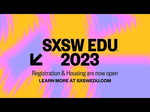 Registration is Now Open for SXSW EDU 2023!