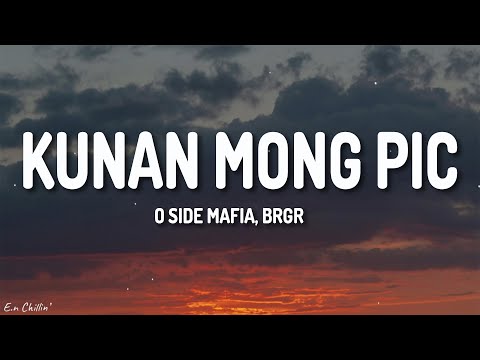 O SIDE MAFIA, BRGR - KUNAN MONG PIC (Lyrics)