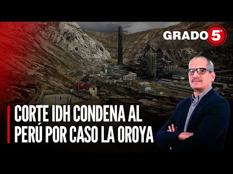 Corte IDH condena al Perú por caso La Oroya | Grado 5 con David Gómez Fernandini