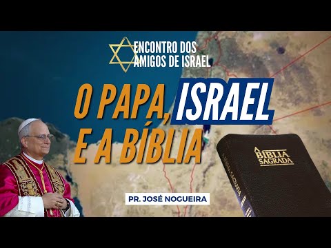 ENCONTRO DOS AMIGOS DE ISRAEL | O PAPA, ISRAEL E A BÍBLIA | PR. JOSÉ NOGUEIRA | 03/06/2025