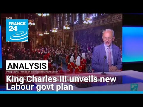 King Charles sets out new Labour government's priorities • FRANCE 24 English