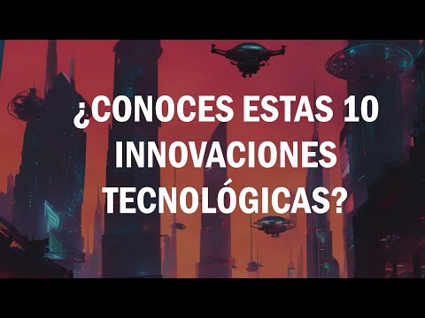 ¿Conoces estas 10 innovaciones tecnolo?gicas que han cambiado el siglo XXI?