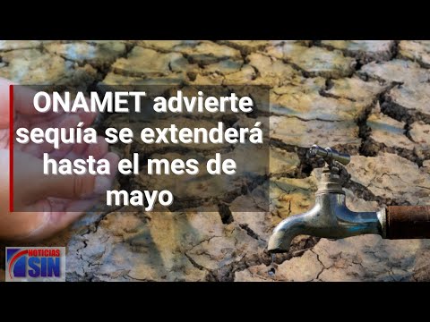 ONAMET advierte sequía se extenderá hasta el mes de mayo