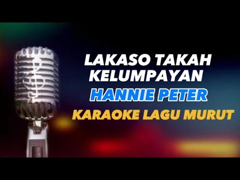 LAKASO TAKAH KELUMPAYAN HANNIE PETER KARAOKE COVER LAGU MURUT
