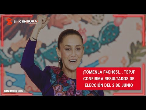 ¡Tómenla f4ch0s!... #TEPJF confirma resultados de #eleccion del 2 de junio