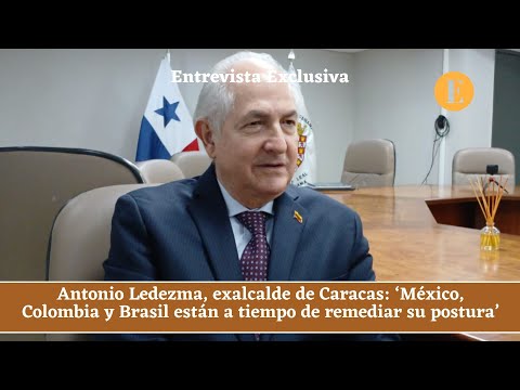 Ledezma, exalcalde de Caracas: ‘México, Colombia y Brasil están a tiempo de remediar su postura’