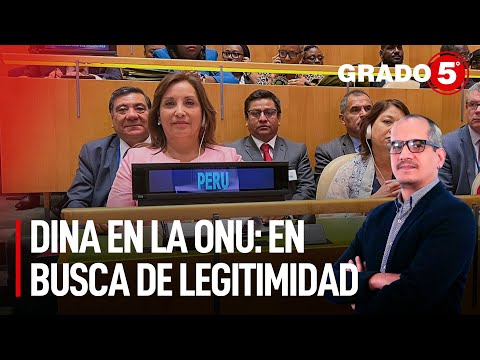 Dina Boluarte en la ONU: en busca de legitimidad | Grado 5 con David Gómez Fernandini