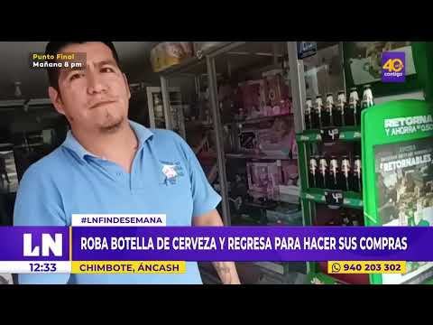 Chimbote: Sujeto roba botella de cerveza de una tienda y regresa para hacer sus compras