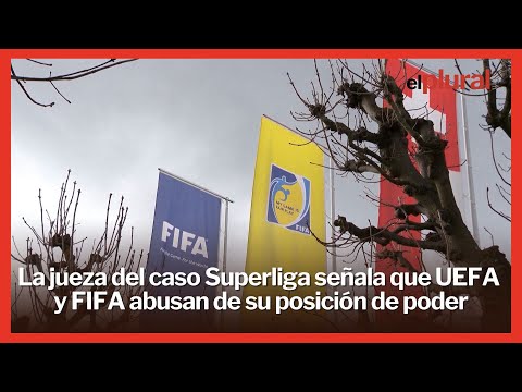 La jueza del caso Superliga señala que UEFA y FIFA abusan de su posición de poder