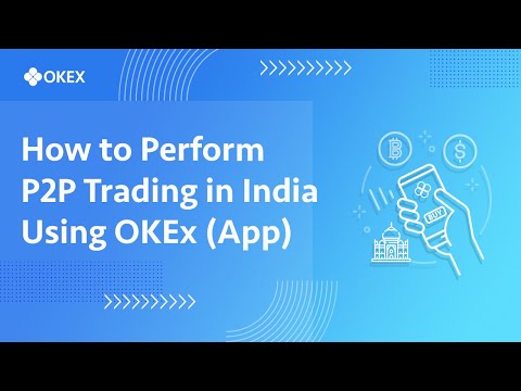 How to Perform P2P Trading in India Using OKEx (App)