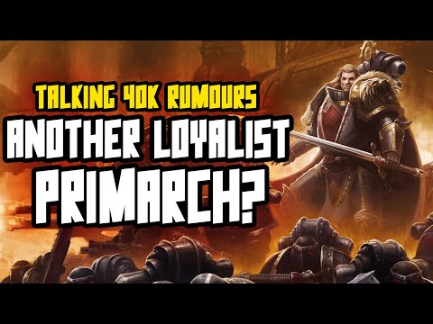 Talking 40K Rumours - Another Loyalist Primarch (10th Edition)