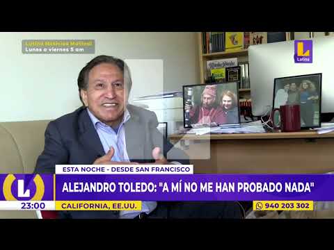 Alejandro Toledo desde San Francisco: A mi no me han probado nada
