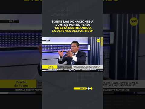 Sobre las donaciones a Juntos por el Perú: "Se está destinando a la defensa del partido"