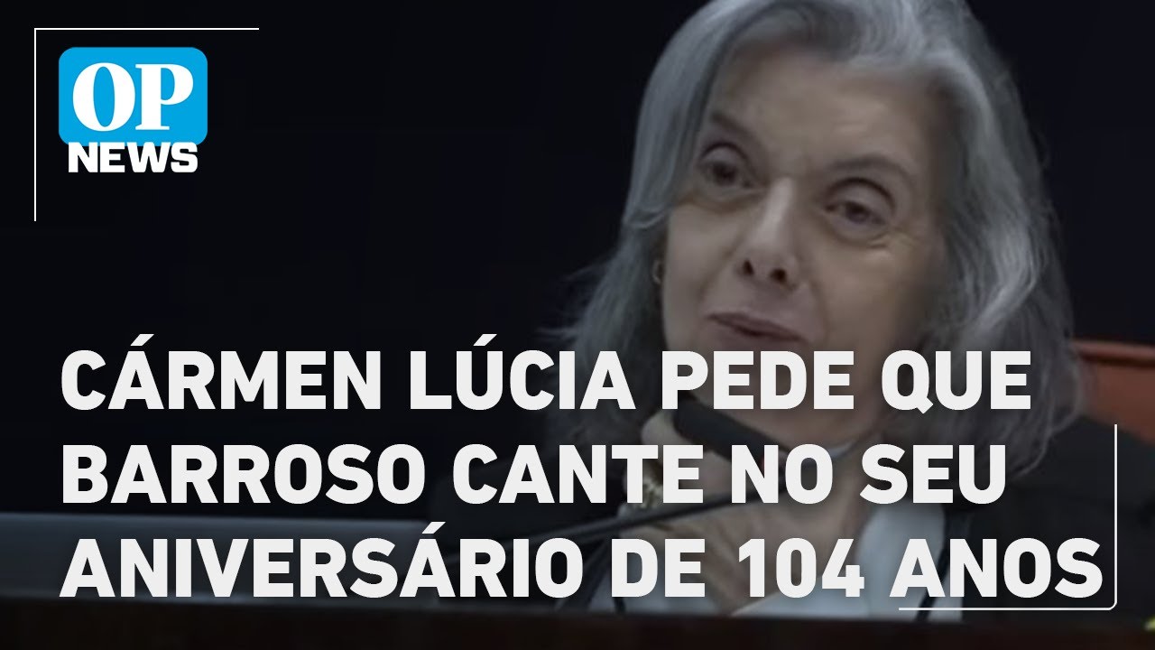 Cármen Lúcia pede que Barroso cante em festa de aniversário de 104 anos