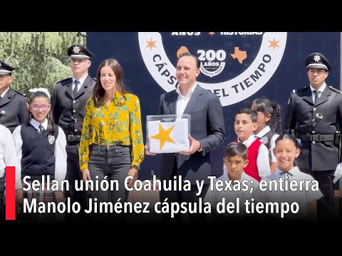 Sellan unio?n Coahuila y Texas; entierra Manolo Jime?nez ca?psula del tiempo