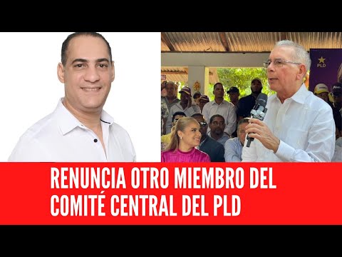 RENUNCIA OTRO MIEMBRO DEL COMITÉ CENTRAL DEL PARTIDO DE LA LIBERACIÓN DOMINICANA PLD