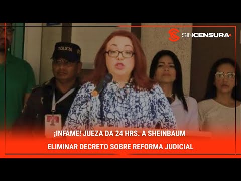 ¡INFAME! #Jueza DA 24 HRS. a #Sheinbaum eliminar decreto sobre #ReformaJudicial