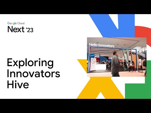 Exploring Innovators Hive at Google Cloud Next