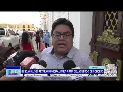 Trujillo: buscan al secretario municipal para firma del acuerdo de Concejo
