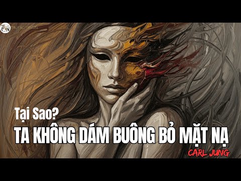 Người Mà Ta Giả Vờ Là – Hành Trình Gặp Lại Chính Mình | Carl Jung & Tiếng Vọng Cổ Nhân
