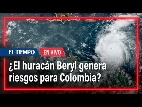 ¿El huracán Beryl genera riesgos para Colombia? | El Tiempo