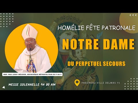 Homélie de la Fête Patronale Notre Dame du Perpétuel Secours, Fragneau Ville, Delmas 75.
