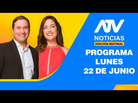 ATV Noticias Edición Matinal 💻 EN VIVO 📲 - 22 de Junio del 2026