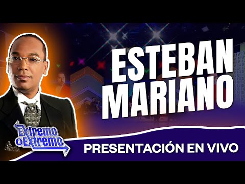 Esteban Mariano El grande Presentación Musical En Vivo | Extremo a Extremo