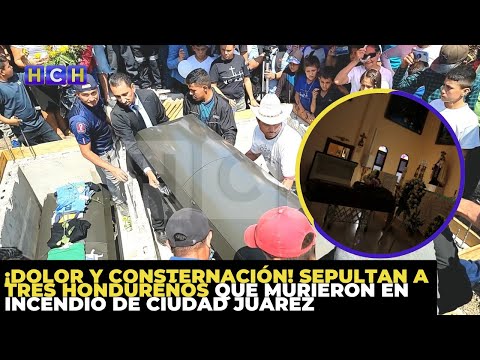 ¡Dolor y consternación! Sepultan a tres hondureños que murieron en incendio de Ciudad Juárez