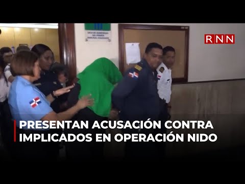 Presentan acusación formal contra implicados en Operación Nido