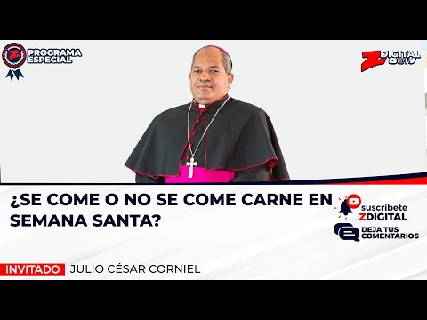 Julio César Corniel: ¿se come o no se come carne en Semana Santa?