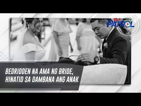 Bedridden na ama ng bride, hinatid sa dambana ang anak | TV Patrol