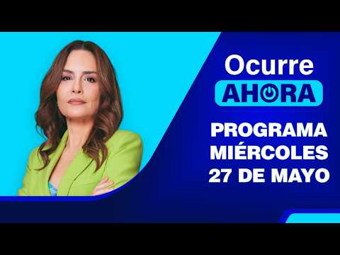 Ocurre Ahora 💻 EN VIVO 📲 - Miércoles 27 de Mayo del 2026