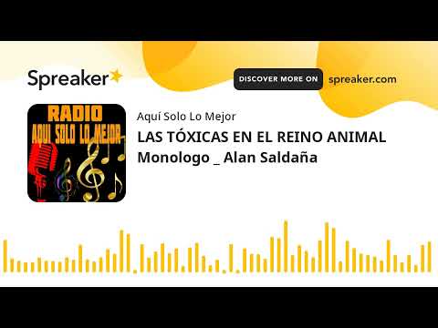 LAS TÓXICAS EN EL REINO ANIMAL Monologo _ Alan Saldaña