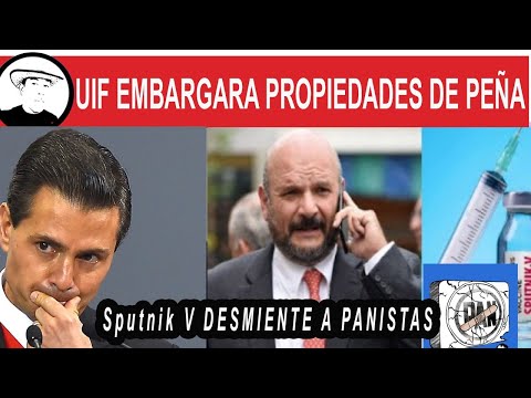 UIF SOBRE LAS PROPIEDADES DE PEÑA NIETO, Y EL PAN DESMENTIDO POR RUSIA