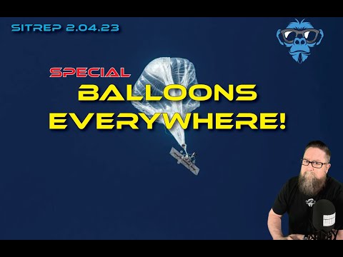 Saturday Special SITREP 2.4.23 - Balloons Everywhere!