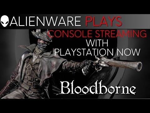 Alienware Plays  Bloodborne (Playstation NOW) - Alienware 15 PC Gaming Laptop