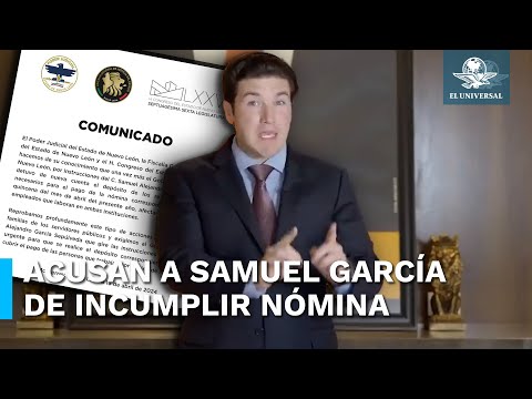 Samuel Garci?a es acusado por el Congreso de Nuevo Leo?n de retener salarios de trabajadores