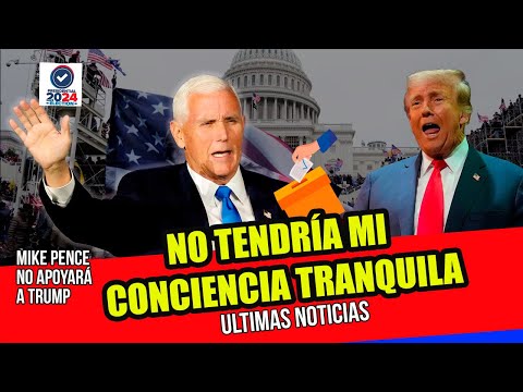 Mike Pence CONTUNDENTE contra TRUMP NO LO VOY A APOYAR | ULTIMAS NOTICIAS