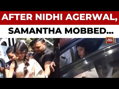 After Nidhi Agarwal, Now Samantha Ruth Prabhu Mobbed in Hyderabad | India Today News
