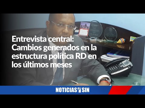 Entrevista central: Cambios generados en la estructura política