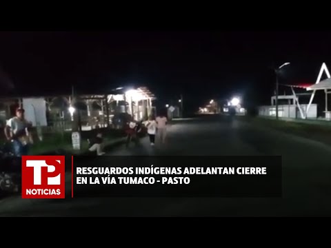 Resguardos indígenas adelantan cierre en la vía Tumaco - Pasto |12.03.2024| TP Noticias